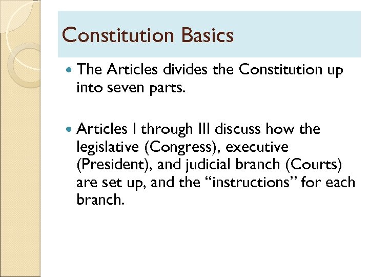 Constitution Basics The Articles divides the Constitution up into seven parts. Articles I through