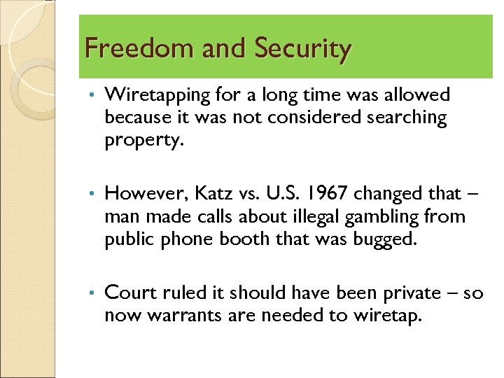 Freedom and Security • Wiretapping for a long time was allowed because it was