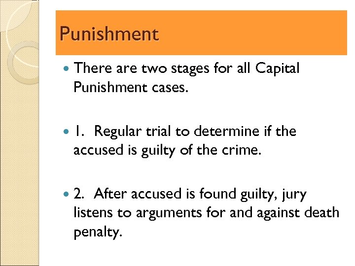 Punishment There are two stages for all Capital Punishment cases. 1. Regular trial to