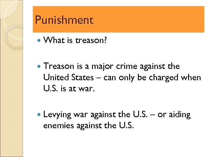 Punishment What is treason? Treason is a major crime against the United States –