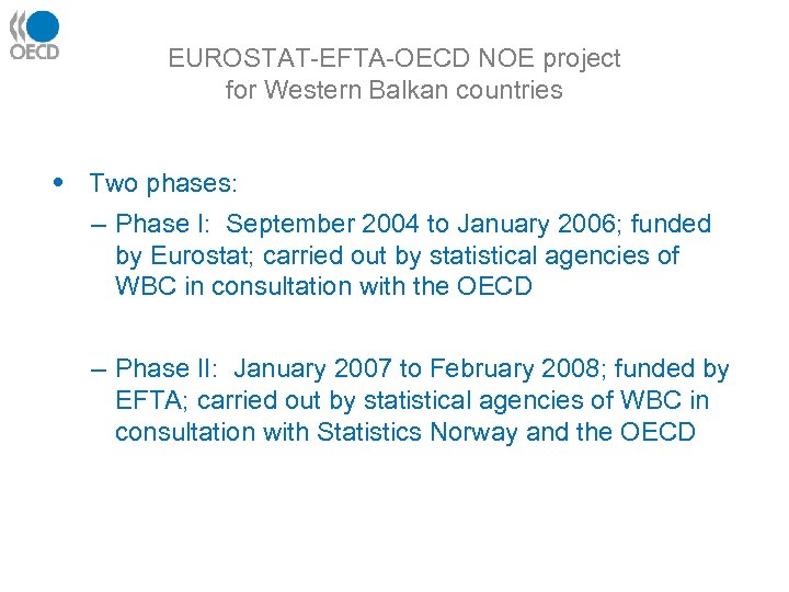 EUROSTAT-EFTA-OECD NOE project for Western Balkan countries • Two phases: – Phase I: September