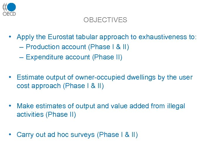 OBJECTIVES • Apply the Eurostat tabular approach to exhaustiveness to: – Production account (Phase