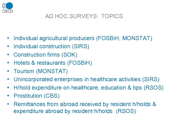 AD HOC SURVEYS: TOPICS • • • Individual agricultural producers (FOSBi. H, MONSTAT) Individual