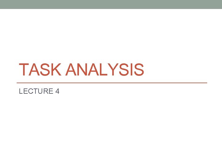 TASK ANALYSIS LECTURE 4 