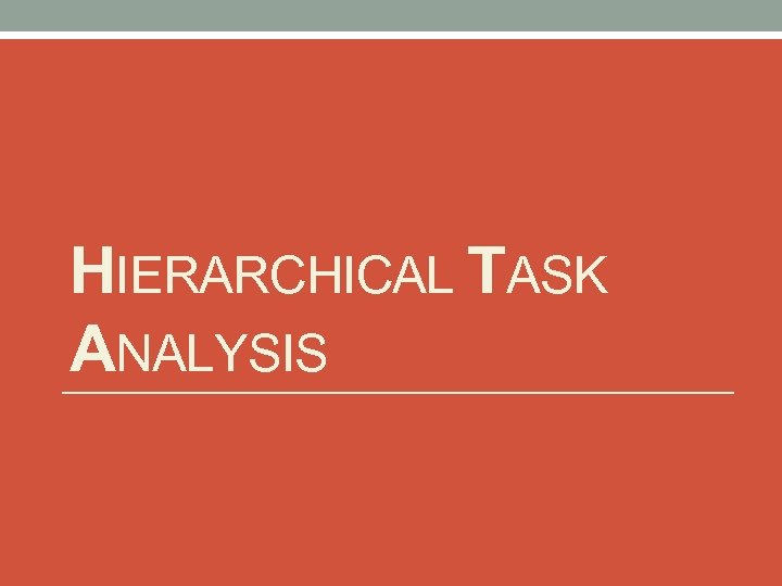 HIERARCHICAL TASK ANALYSIS 