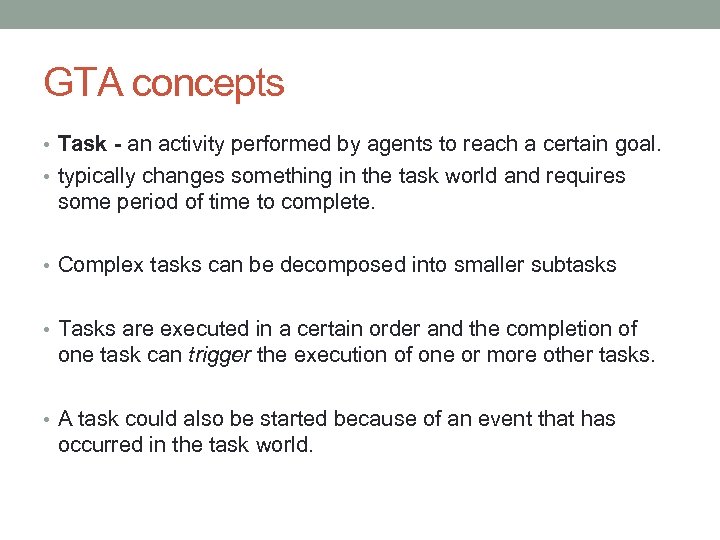 GTA concepts • Task - an activity performed by agents to reach a certain