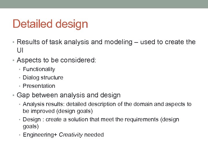 Detailed design • Results of task analysis and modeling – used to create the