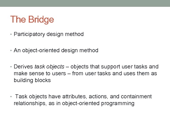 The Bridge • Participatory design method • An object-oriented design method • Derives task