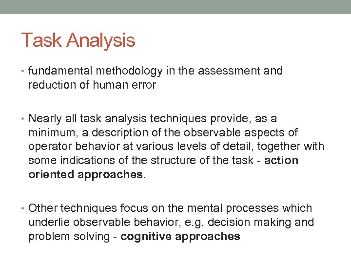 Task Analysis • fundamental methodology in the assessment and reduction of human error •