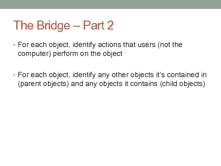 The Bridge – Part 2 • For each object, identify actions that users (not