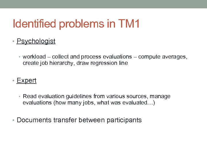 Identified problems in TM 1 • Psychologist • workload – collect and process evaluations