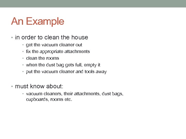 An Example • in order to clean the house • get the vacuum cleaner