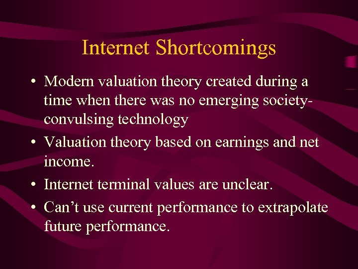 Internet Shortcomings • Modern valuation theory created during a time when there was no