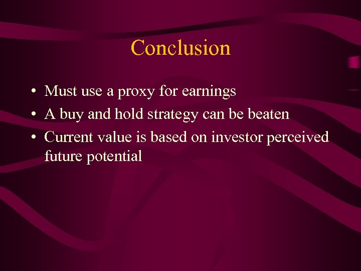 Conclusion • Must use a proxy for earnings • A buy and hold strategy