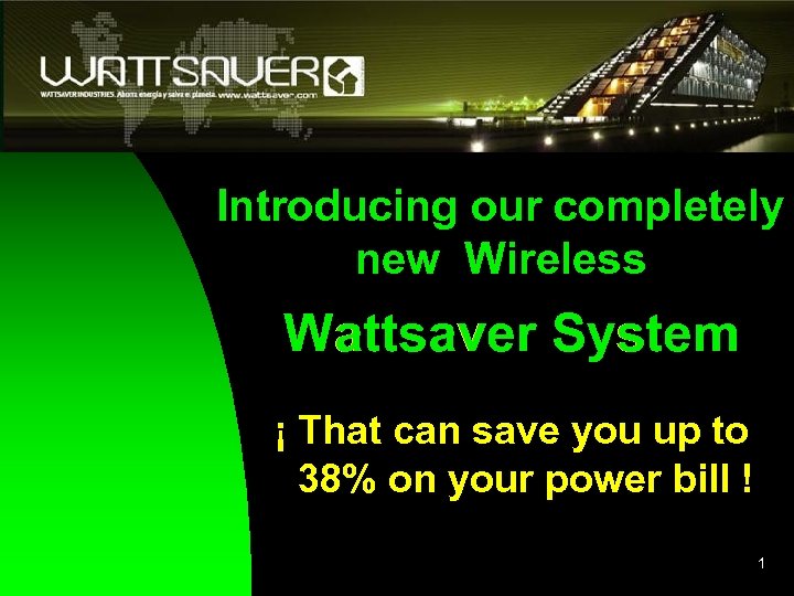 Introducing our completely new Wireless Wattsaver System ¡ That can save you up to