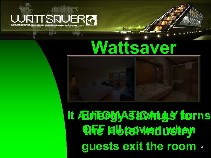 Wattsaver It AUTOMATICALLY for Energy savings turns OFF Hotel Industry the all power when