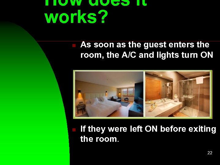 How does it works? n n As soon as the guest enters the room,