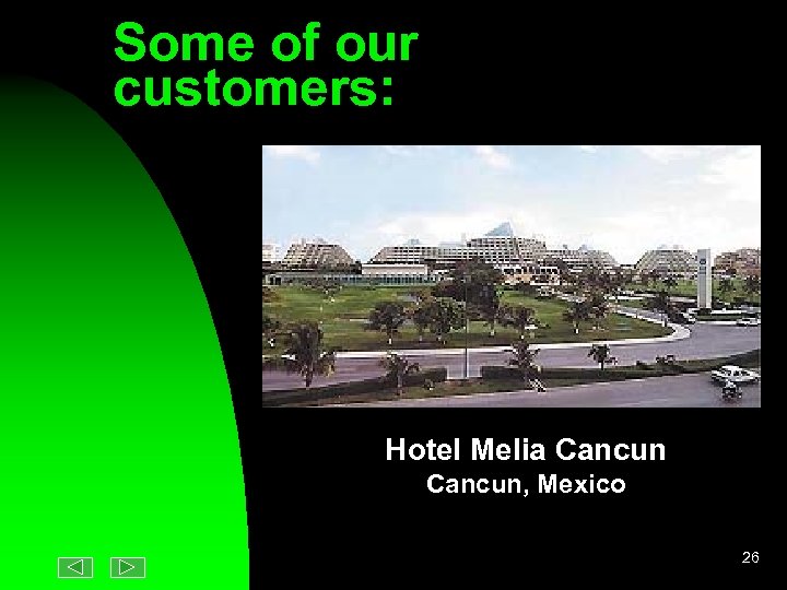 Some of our customers: Hotel Melia Cancun, Mexico 26 