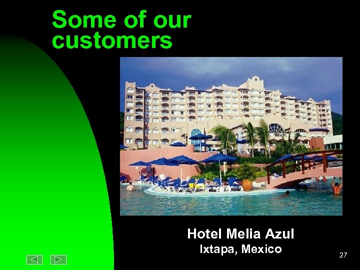 Some of our customers Hotel Melia Azul Ixtapa, Mexico 27 