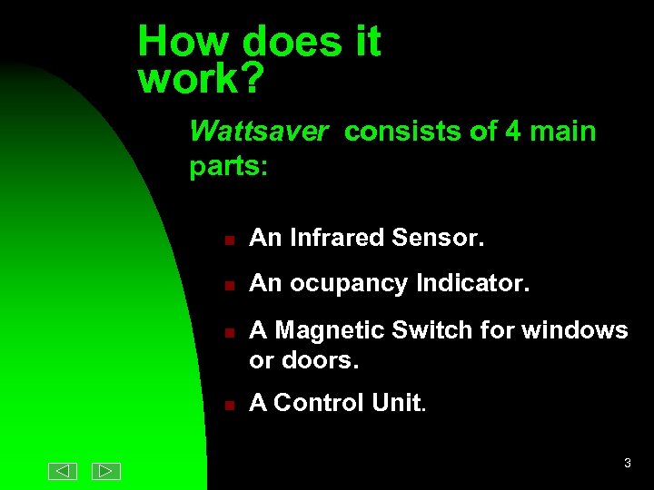 How does it work? Wattsaver consists of 4 main parts: n An Infrared Sensor.