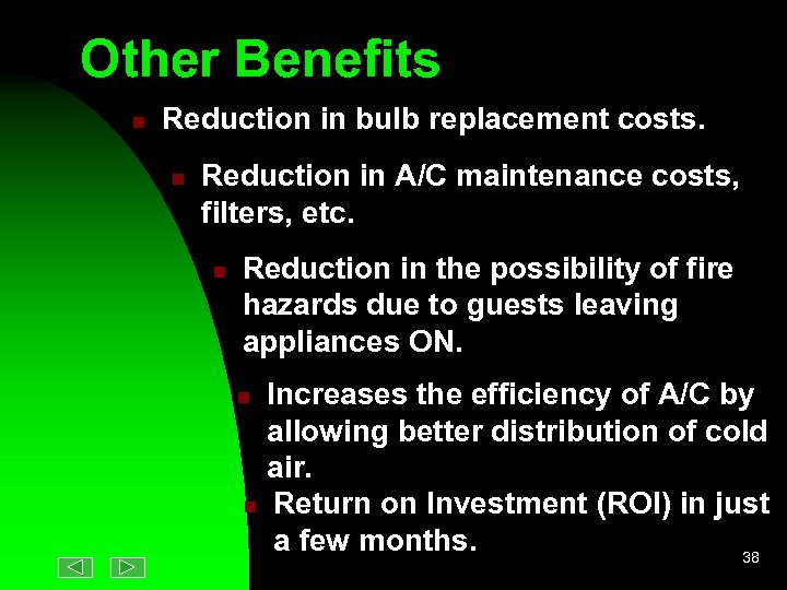 Other Benefits n Reduction in bulb replacement costs. n Reduction in A/C maintenance costs,