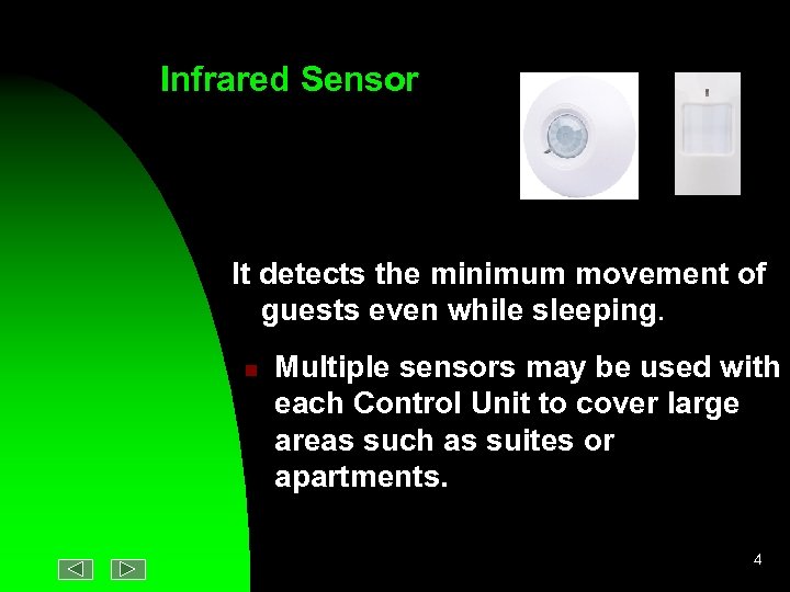 Infrared Sensor It detects the minimum movement of guests even while sleeping. n Multiple