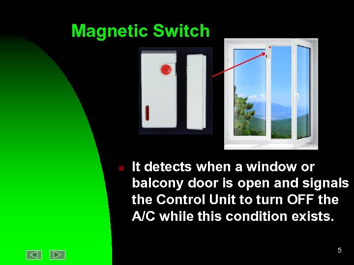 Magnetic Switch n It detects when a window or balcony door is open and