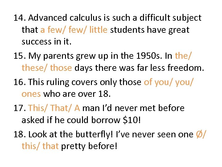 14. Advanced calculus is such a difficult subject that a few/ little students have