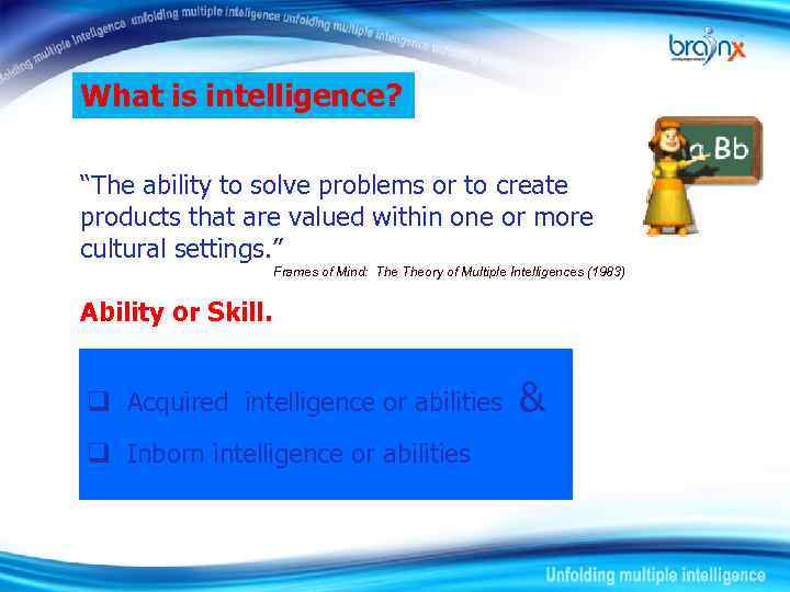What is intelligence? “The ability to solve problems or to create products that are