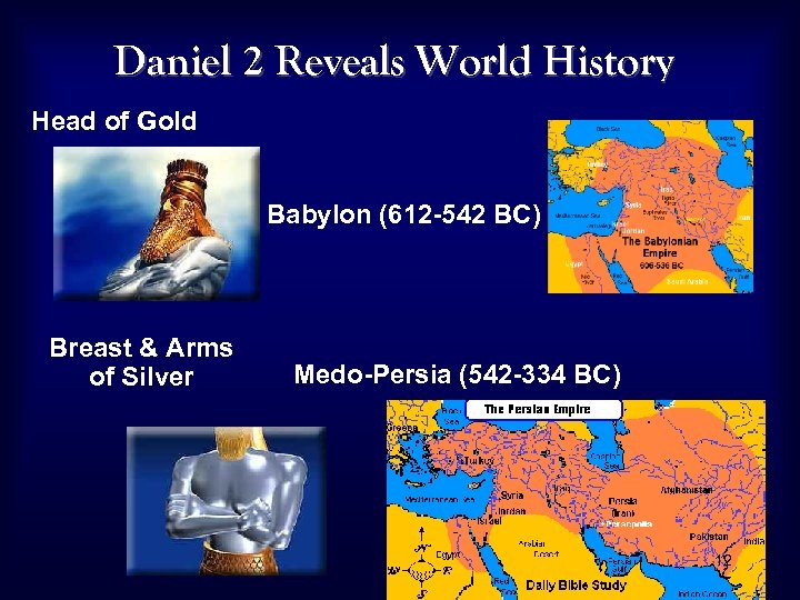 Daniel 2 Reveals World History Head of Gold Babylon (612 -542 BC) Breast &