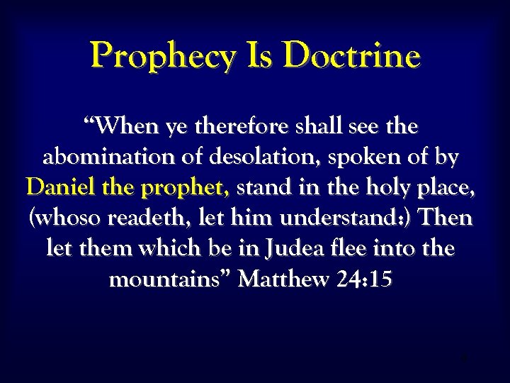 Prophecy Is Doctrine “When ye therefore shall see the abomination of desolation, spoken of