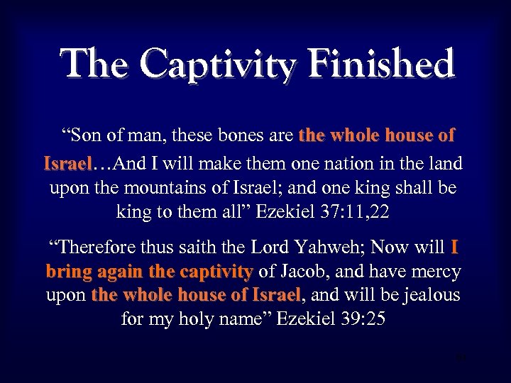 The Captivity Finished “Son of man, these bones are the whole house of Israel…And