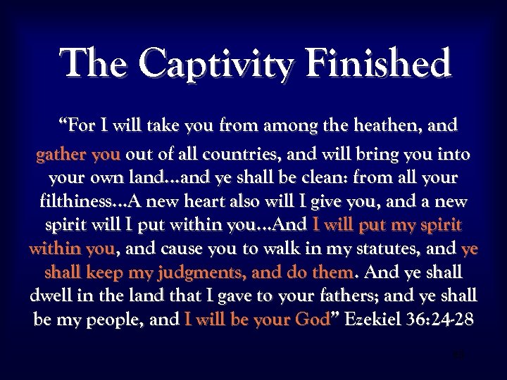 The Captivity Finished “For I will take you from among the heathen, and gather