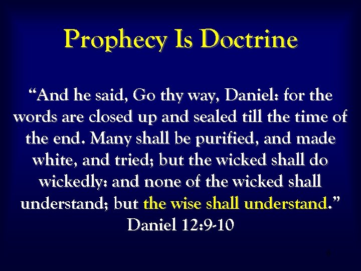Prophecy Is Doctrine “And he said, Go thy way, Daniel: for the words are