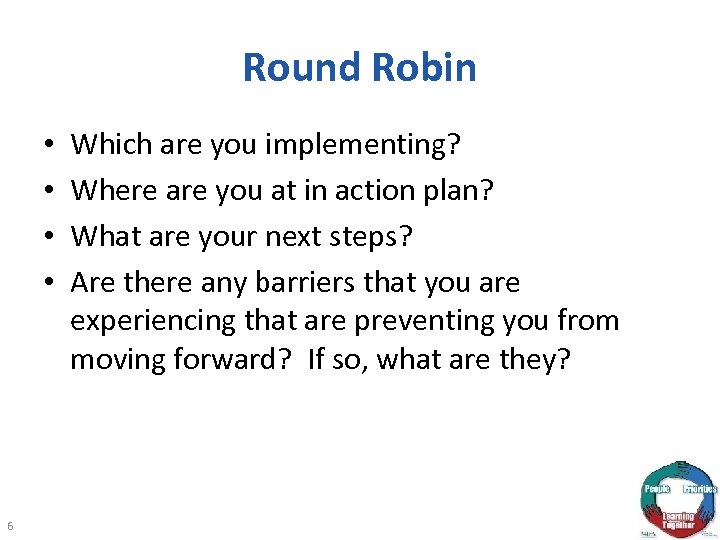 Round Robin • • 6 Which are you implementing? Where are you at in