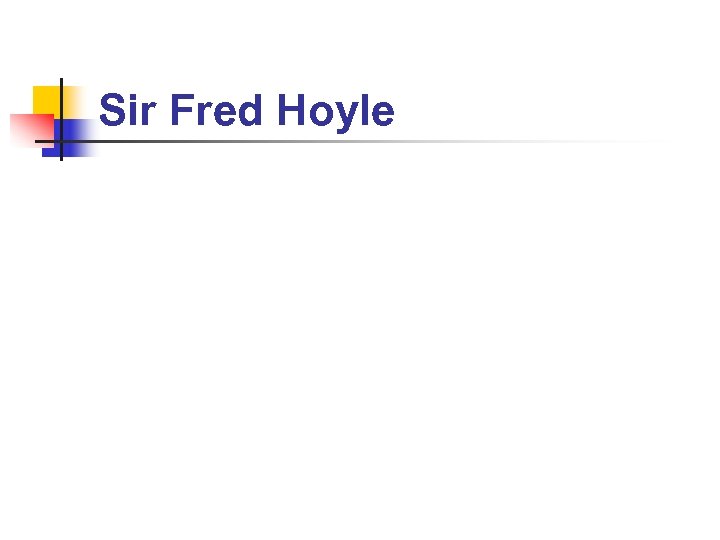 Sir Fred Hoyle 