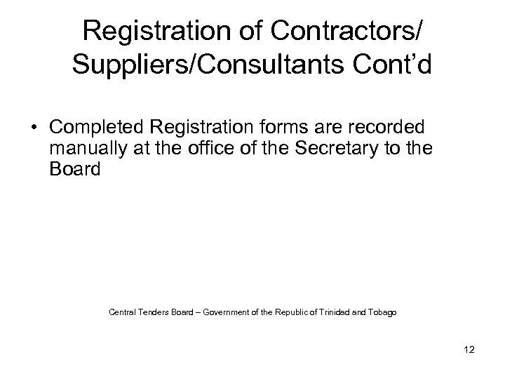 Registration of Contractors/ Suppliers/Consultants Cont’d • Completed Registration forms are recorded manually at the