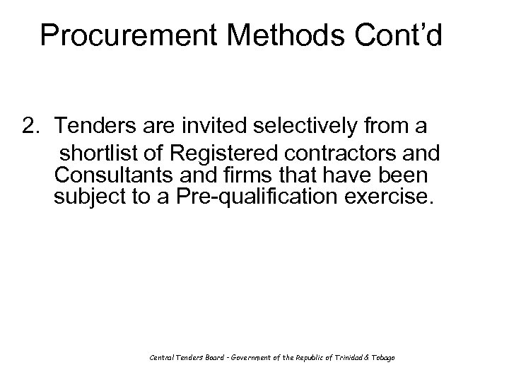 Procurement Methods Cont’d 2. Tenders are invited selectively from a shortlist of Registered contractors