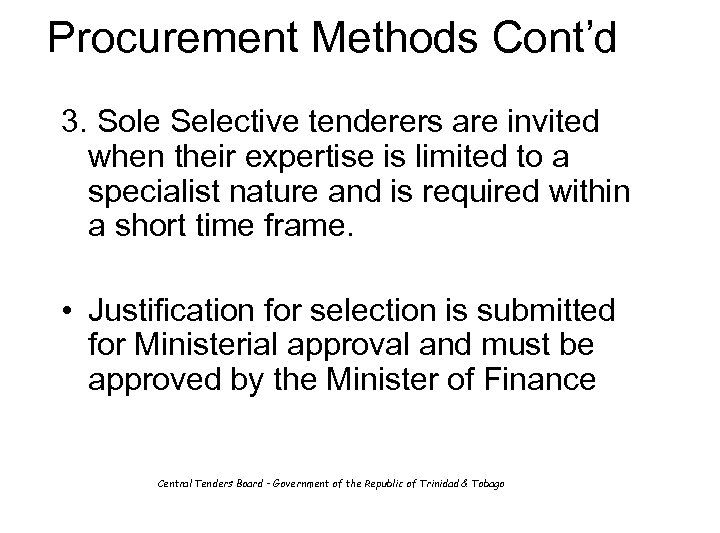 Procurement Methods Cont’d 3. Sole Selective tenderers are invited when their expertise is limited