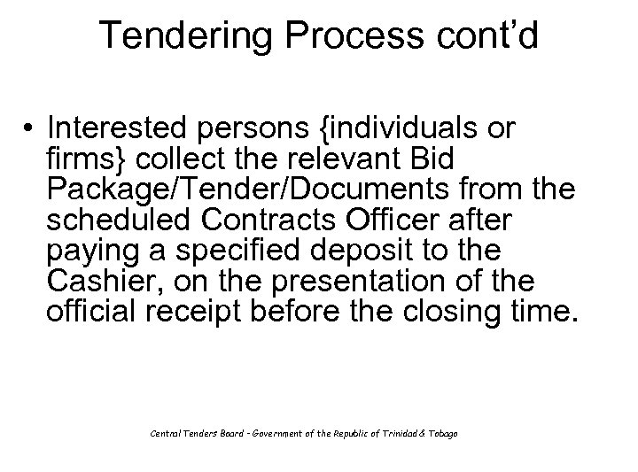 Tendering Process cont’d • Interested persons {individuals or firms} collect the relevant Bid Package/Tender/Documents