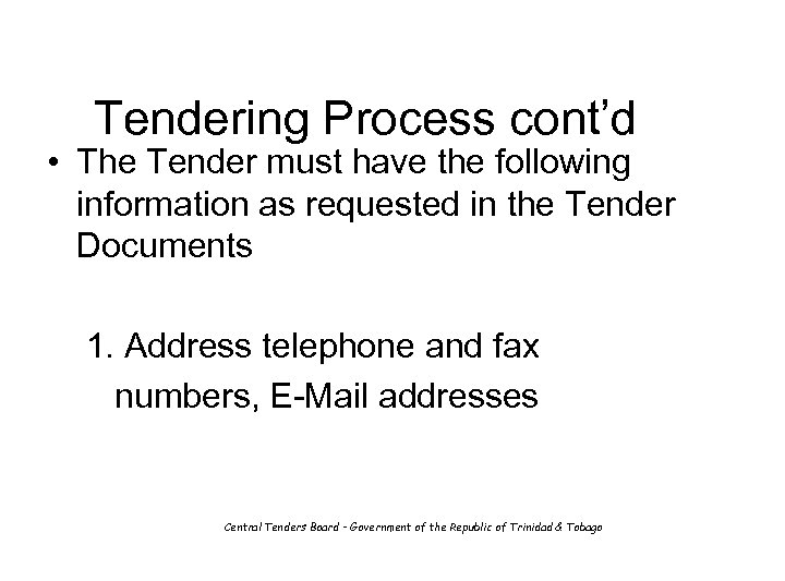 Tendering Process cont’d • The Tender must have the following information as requested in
