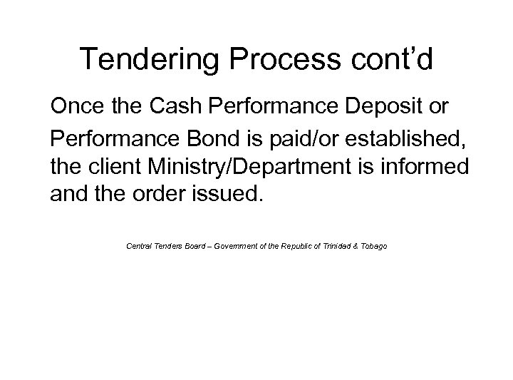 Tendering Process cont’d Once the Cash Performance Deposit or Performance Bond is paid/or established,