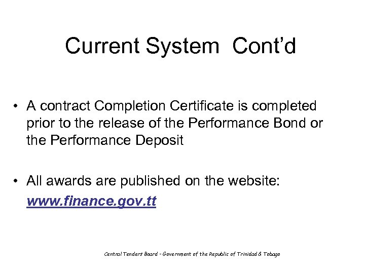 Current System Cont’d • A contract Completion Certificate is completed prior to the release