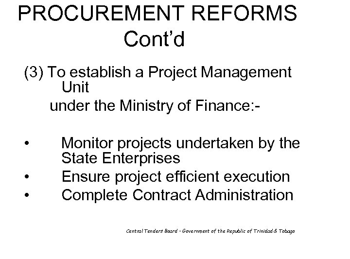 PROCUREMENT REFORMS Cont’d (3) To establish a Project Management Unit under the Ministry of