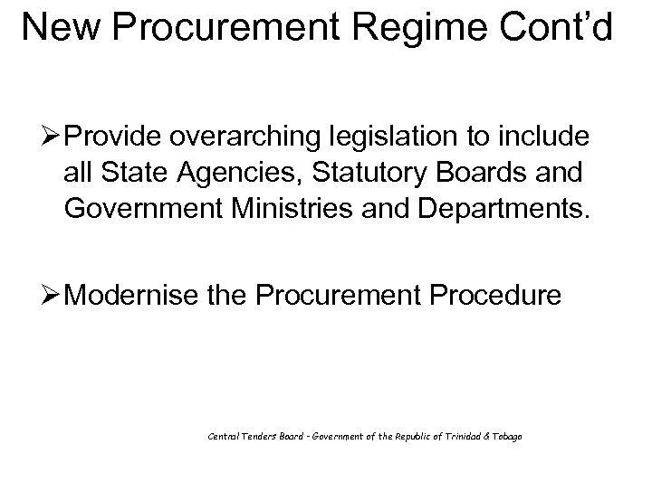 New Procurement Regime Cont’d Ø Provide overarching legislation to include all State Agencies, Statutory