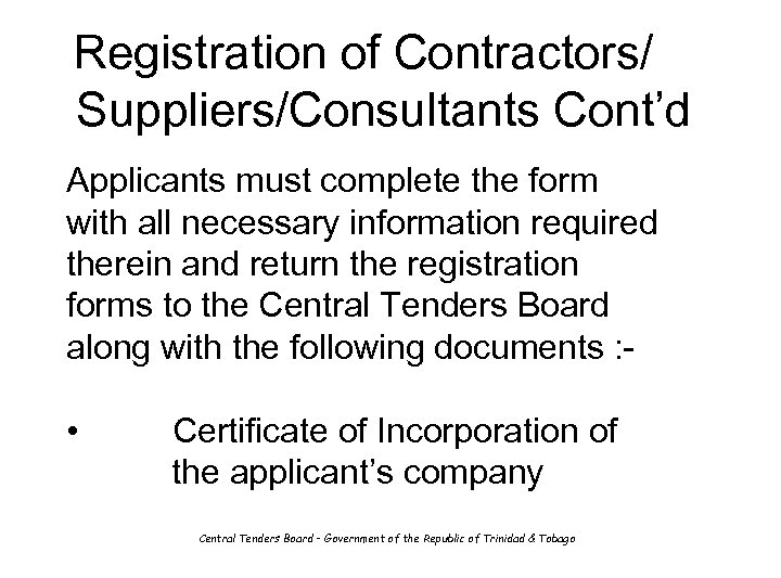 Registration of Contractors/ Suppliers/Consultants Cont’d Applicants must complete the form with all necessary information