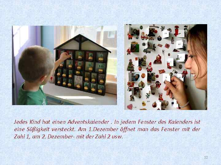 Jedes Kind hat einen Adventskalender. In jedem Fenster des Kalenders ist eine Süßigkeit versteckt.