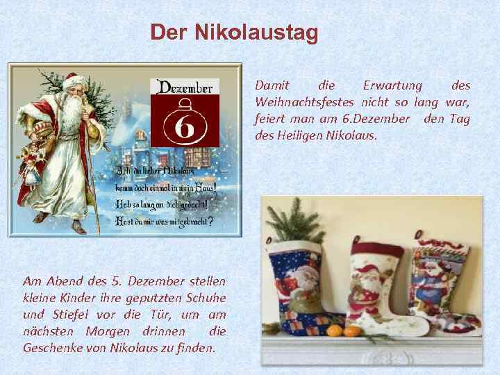 Der Nikolaustag Damit die Erwartung des Weihnachtsfestes nicht so lang war, feiert man am