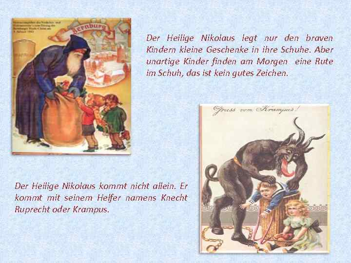 Der Heilige Nikolaus legt nur den braven Kindern kleine Geschenke in ihre Schuhe. Aber