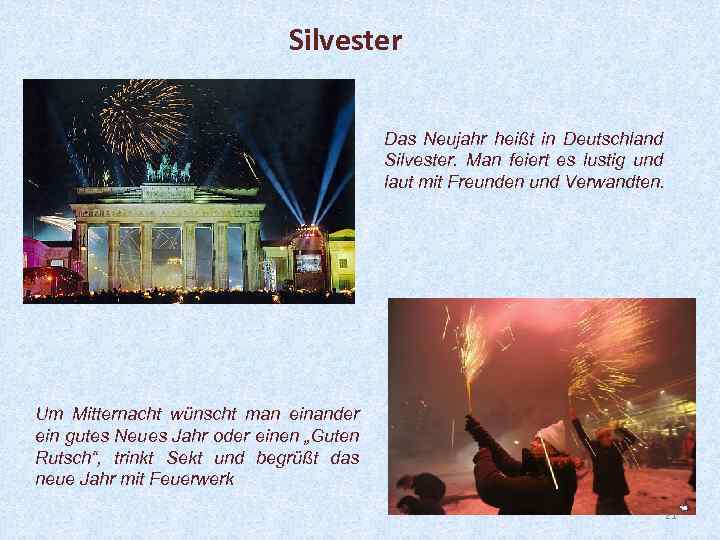 Silvester Das Neujahr heißt in Deutschland Silvester. Man feiert es lustig und laut mit